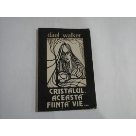    CRISTALUL,  ACEASTA  FIINTA  VIE...  -  DaEl  WALKER  